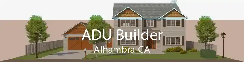 ADU Builder Alhambra-CA